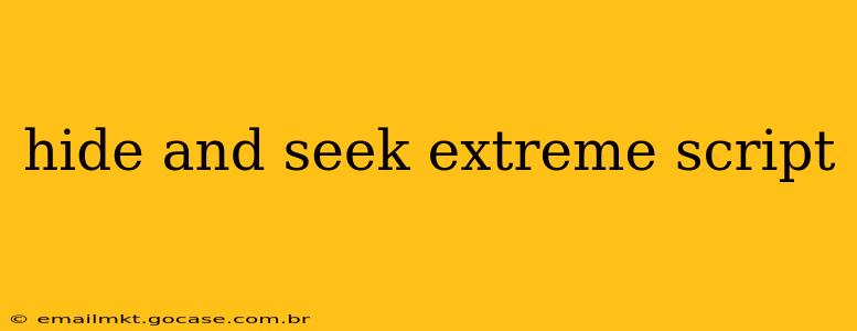 hide and seek extreme script