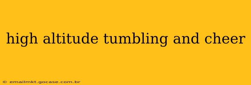 high altitude tumbling and cheer
