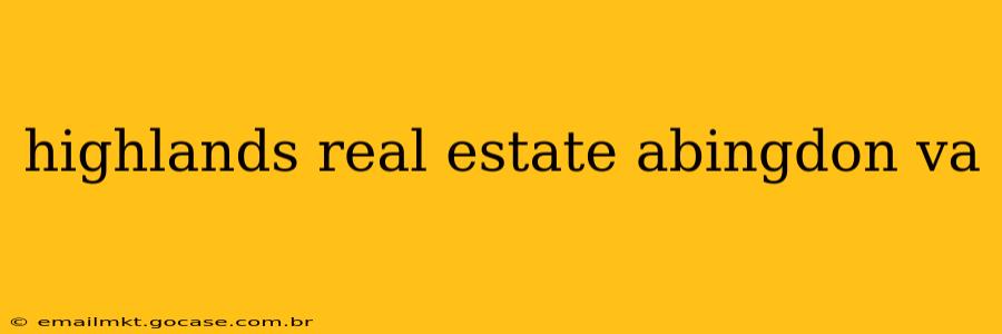 highlands real estate abingdon va
