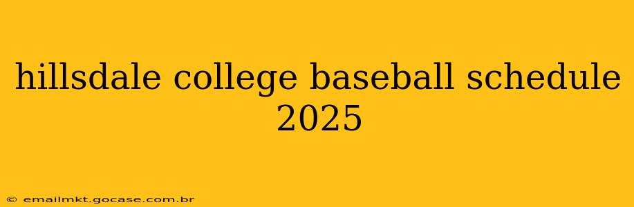 hillsdale college baseball schedule 2025