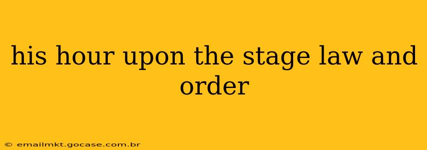his hour upon the stage law and order
