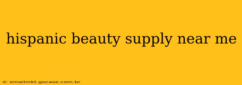 hispanic beauty supply near me