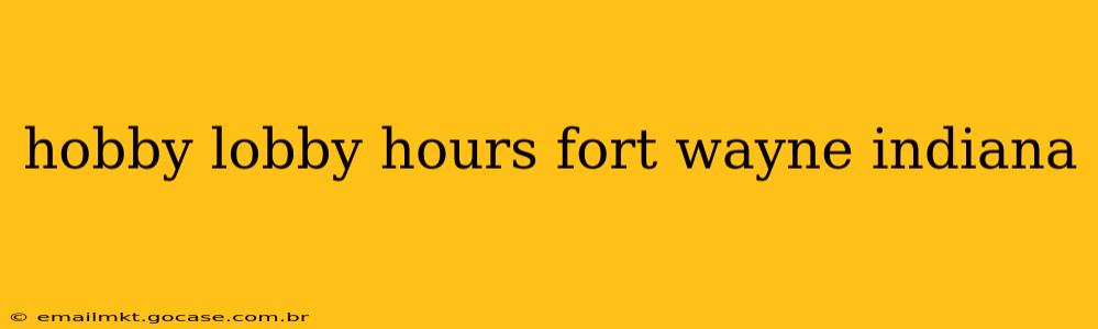 hobby lobby hours fort wayne indiana