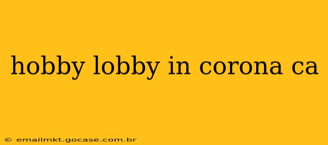 hobby lobby in corona ca