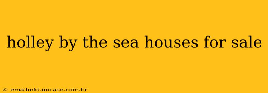 holley by the sea houses for sale