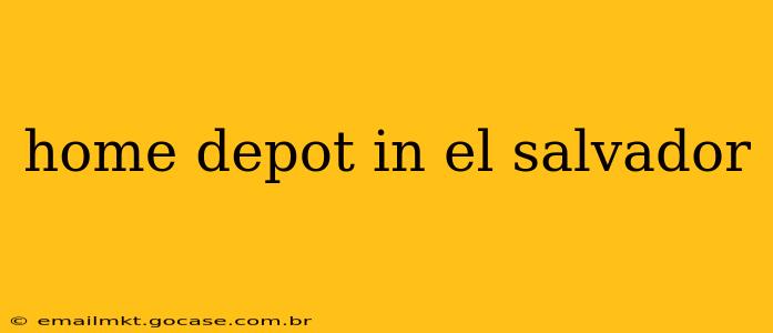 home depot in el salvador