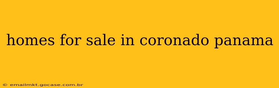 homes for sale in coronado panama