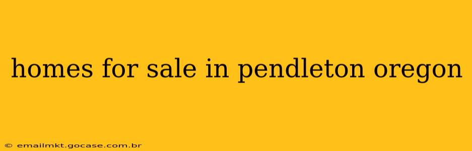 homes for sale in pendleton oregon