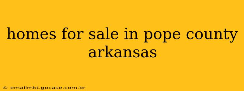 homes for sale in pope county arkansas