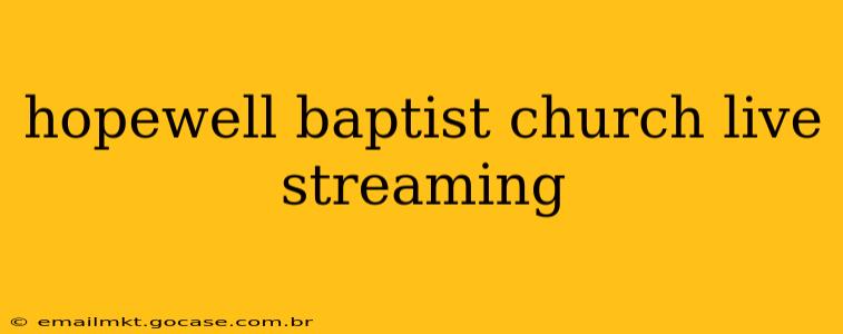 hopewell baptist church live streaming