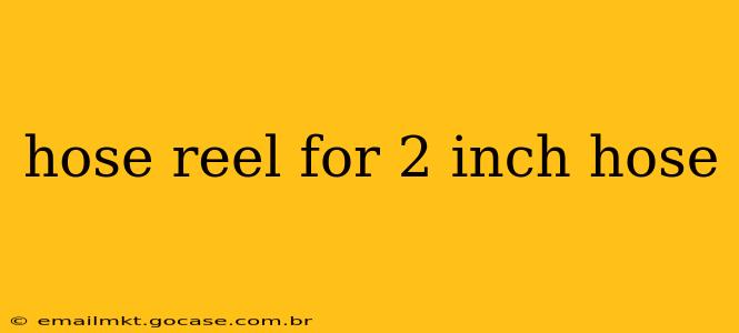 hose reel for 2 inch hose