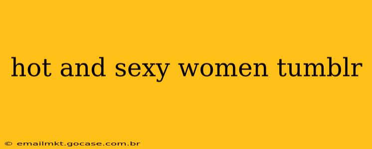 hot and sexy women tumblr