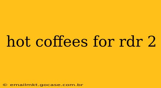 hot coffees for rdr 2