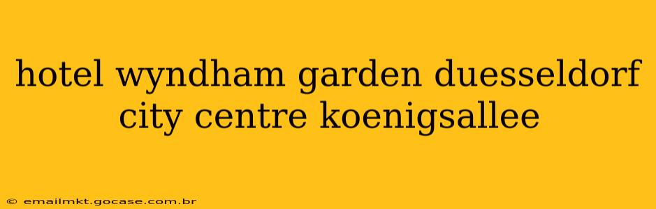 hotel wyndham garden duesseldorf city centre koenigsallee