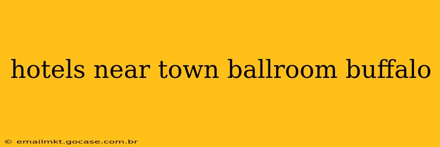 hotels near town ballroom buffalo