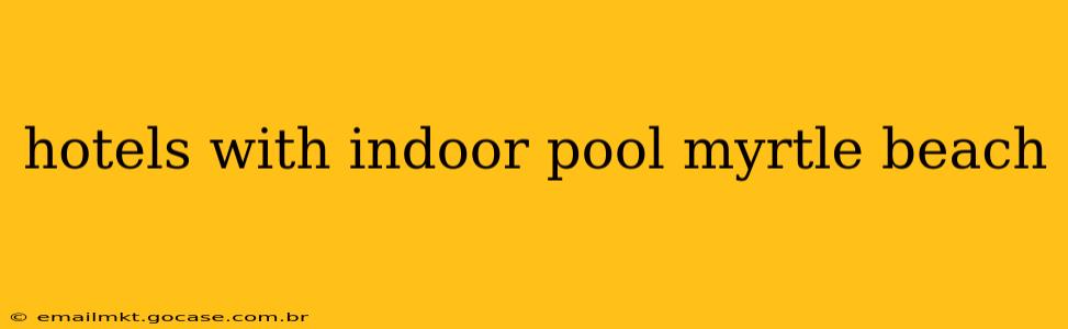 hotels with indoor pool myrtle beach