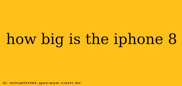 how big is the iphone 8