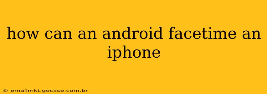 how can an android facetime an iphone