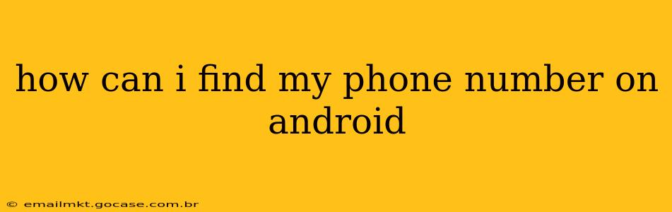 how can i find my phone number on android
