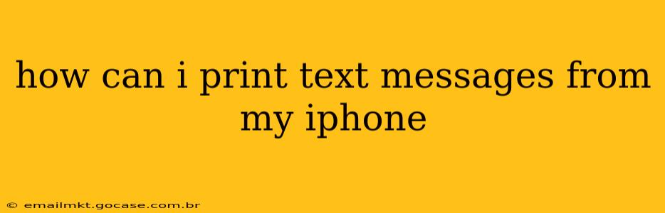 how can i print text messages from my iphone