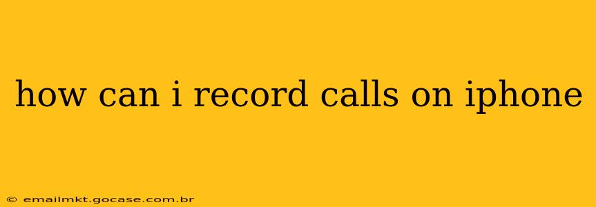 how can i record calls on iphone