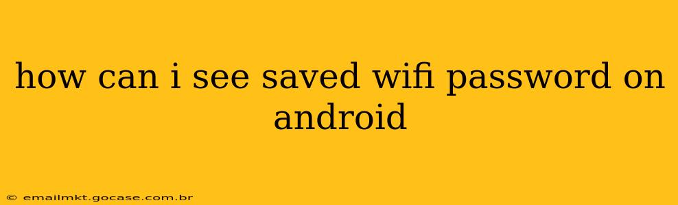 how can i see saved wifi password on android