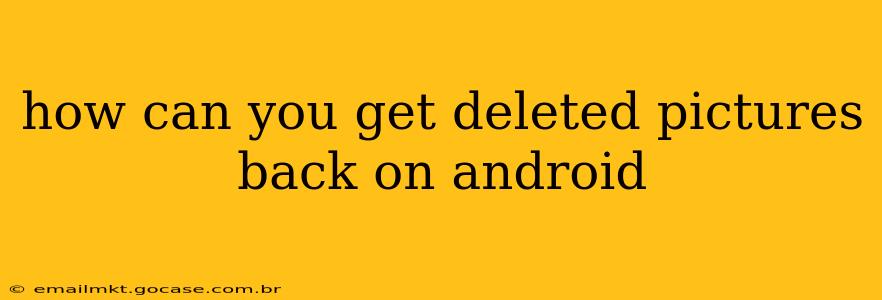 how can you get deleted pictures back on android