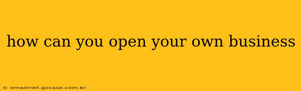 how can you open your own business