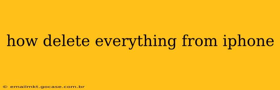 how delete everything from iphone