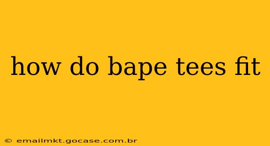 how do bape tees fit