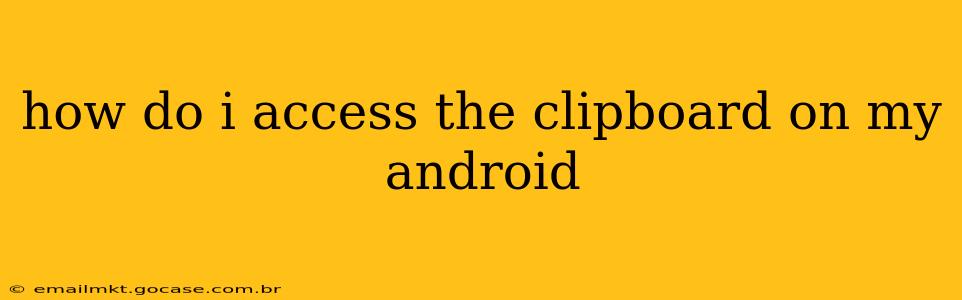 how do i access the clipboard on my android
