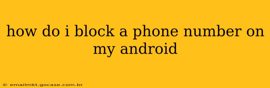 how do i block a phone number on my android
