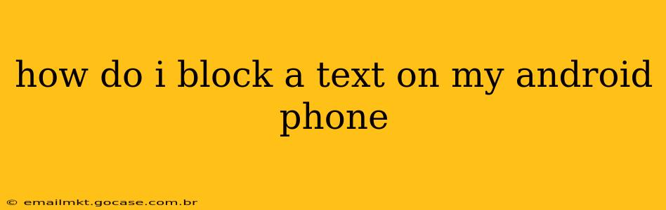 how do i block a text on my android phone