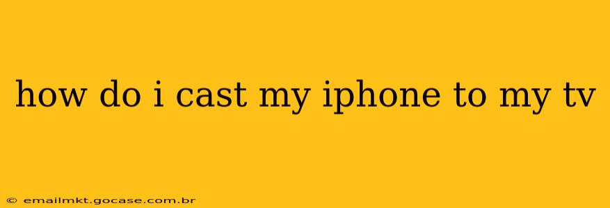 how do i cast my iphone to my tv