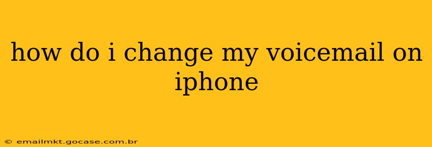 how do i change my voicemail on iphone