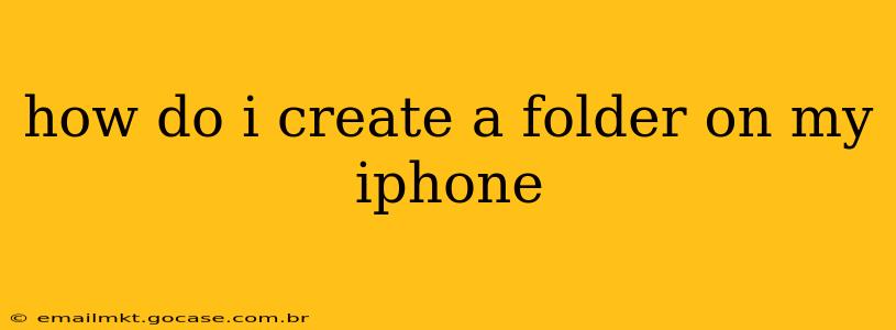how do i create a folder on my iphone