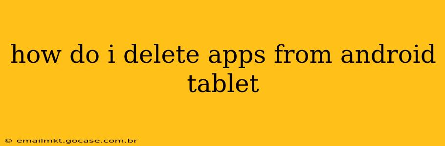 how do i delete apps from android tablet