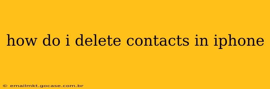 how do i delete contacts in iphone