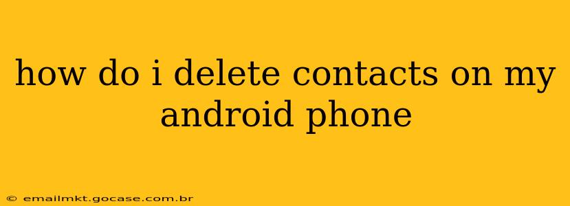 how do i delete contacts on my android phone