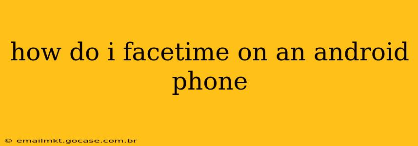 how do i facetime on an android phone