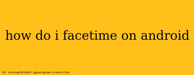 how do i facetime on android