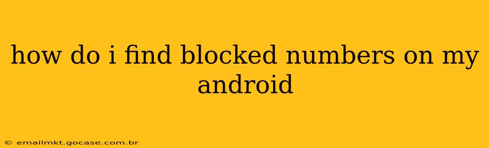 how do i find blocked numbers on my android