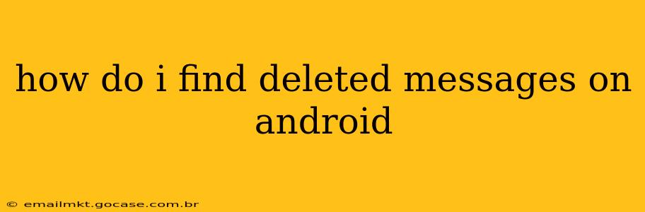 how do i find deleted messages on android