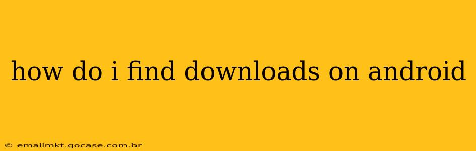 how do i find downloads on android