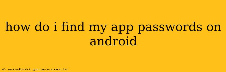 how do i find my app passwords on android