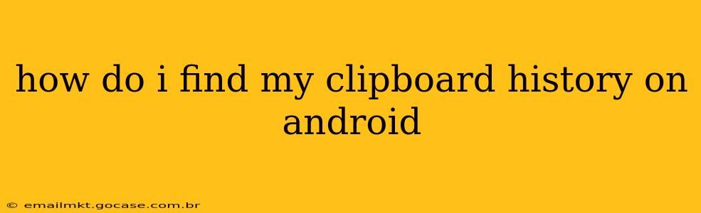 how do i find my clipboard history on android