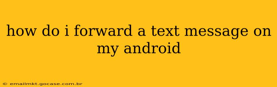 how do i forward a text message on my android