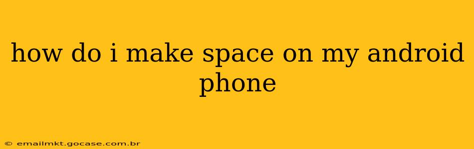how do i make space on my android phone