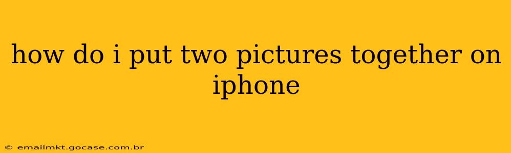 how do i put two pictures together on iphone