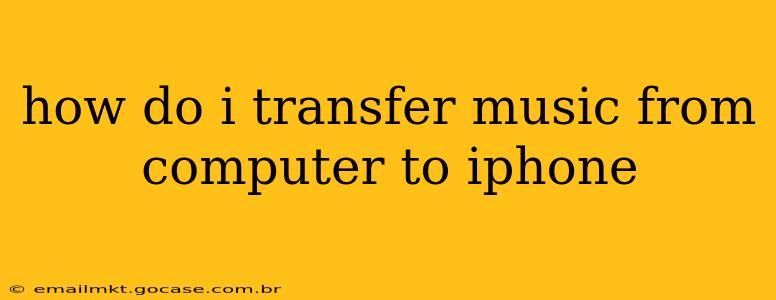 how do i transfer music from computer to iphone